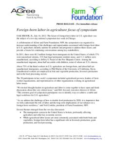PRESS RELEASE – For immediate release  Foreign-born labor in agriculture focus of symposium OAK BROOK, IL, July 16, 2012: The future of foreign-born labor in U.S. agriculture was the subject of a two-day national sympo