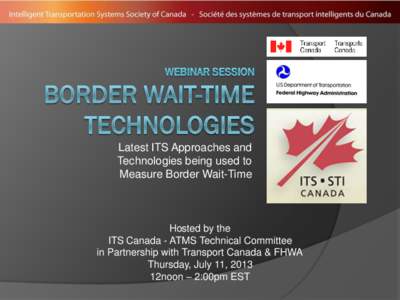 Latest ITS Approaches and Technologies being used to Measure Border Wait-Time Hosted by the ITS Canada - ATMS Technical Committee