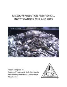 MISSOURI POLLUTION AND FISH KILL INVESTIGATIONS 2012 AND 2013 Report compiled by Rebecca O’Hearn and Ruth Ann Martin Missouri Department of Conservation