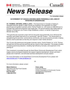 News Release For immediate release GOVERNMENT OF CANADA GROWING MORE PERENNIALS AND JOBS BY INVESTING IN GREENHOUSE ST. THOMAS, ONTARIO, APRIL 9, 2010 – The Government of Canada is helping to