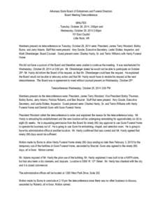 Arkansas State Board of Embalmers and Funeral Directors Board Meeting Teleconference MINUTES , Tuesday, October 28, 2014, 2:00pm and Wednesday, October 29, 2014 2:00pm 101 East Capitol