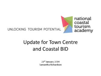 Update for Town Centre and Coastal BID 21st January 2014 Samantha Richardson  NCTA Objective