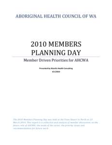 ABORIGINAL HEALTH COUNCIL OF WAMEMBERS PLANNING DAY Member Driven Priorities for AHCWA Presented by Marella Health Consulting