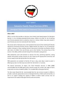 FACT SHEET  Intensive Family Based Services (IFBS) Aboriginal Child, Family & Community Care State Secretariat What is IFBS? IFBS is a service that provides an intensive, time-limited, home based program for Aboriginal