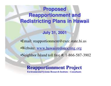 Proposed Reapportionment and Redistricting Plans in Hawaii July 31, 2001 •Email: [removed] •Website: www.hawaiiredistricting.org