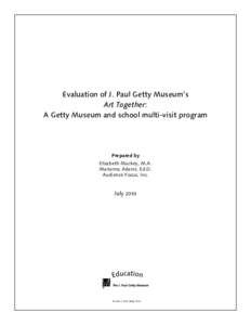 Evaluation of J. Paul Getty Museum’s Art Together: A Getty Museum and school multi-visit program Prepared by Elizabeth Mackey, M.A.