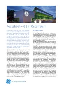 Factsheet – GE in Österreich In Österreich ist GE mit rund[removed]Mitarbeitern und den Geschäftsbereichen Energy, Healthcare und Capital vertreten. Die größten Standorte sind in Jenbach, Zipf, Pasching und Wien. In