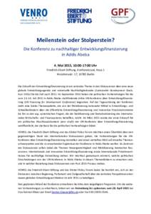 Meilenstein oder Stolperstein? Die Konferenz zu nachhaltiger Entwicklungsfinanzierung in Addis Abeba 4. Mai 2015, 10:00-17:00 Uhr Friedrich-Ebert-Stiftung, Konferenzsaal, Haus 1 Hiroshimastr. 17, 10785 Berlin