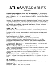 NOW HIRING    Atlas Wearables is seeking one full time Visual Designer in Austin, TX. ​ We are designing  and shaping the future of fitness­focused automated computing products. We are gro
