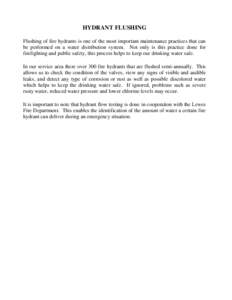 HYDRANT FLUSHING Flushing of fire hydrants is one of the most important maintenance practices that can be performed on a water distribution system. Not only is this practice done for firefighting and public safety, this 