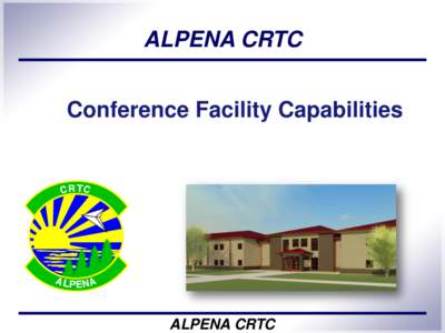 ALPENA CRTC Conference Facility Capabilities ALPENA CRTC  1