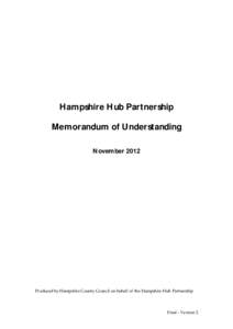 Hampshire Hub Partnership Memorandum of Understanding November 2012 Produced by Hampshire County Council on behalf of the Hampshire Hub Partnership