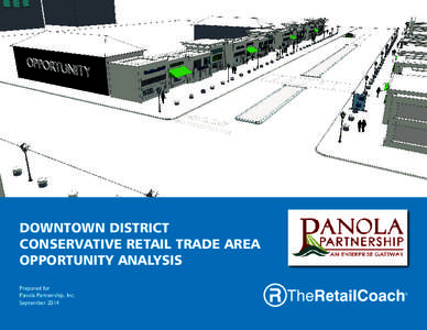 DOWNTOWN DISTRICT CONSERVATIVE RETAIL TRADE AREA OPPORTUNITY ANALYSIS Prepared for Panola Partnership, Inc. September 2014