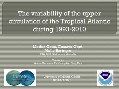 The variability of the upper circulation of the Tropical Atlantic during[removed]Marlos Goes, Gustavo Goni, Molly Baringer XSW 2011, Melbourne, Australia