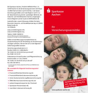 Die Sparkasse Aachen, Friedrich-Wilhelm-Platz 1-4, 52059 Aachen ist als Versicherungsvertreter mit Erlaubnis (Mehrfachvertreter) nach § 34d Abs. 1 der Gewerbeordnung gemeldet und in das Register nach § 11a der Gewerbeo