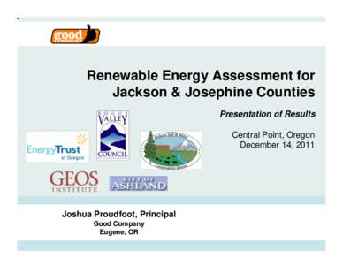 Renewable Energy Assessment for Jackson & Josephine Counties Presentation of Results Central Point, Oregon December 14, 2011