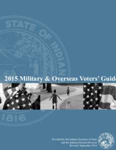 2015 Military & Overseas Voters’ Guide  Provided by the Indiana Secretary of State and the Indiana Election Division Revised September 2014