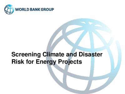 Screening Climate and Disaster Risk for Energy Projects Outline • •