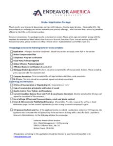 Broker Application Package Thank you for your interest in becoming a partner with Endeavor America Loan Services. (Hereinafter EA). We are confident you will enjoy our service standards and product offerings, which inclu