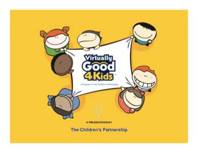 A PRESENTATION BY  The Children’s Partnership VirtuallyGood4Kids™ (VG4K) is a program designed to benefit kids by incorporating child-themed virtual goods