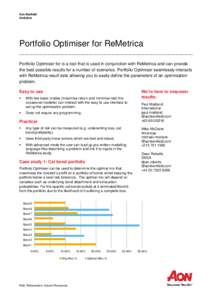 Aon Benfield Analytics Portfolio Optimiser for ReMetrica Portfolio Optimiser for is a tool that is used in conjunction with ReMetrica and can provide the best possible results for a number of scenarios. Portfolio Optimis