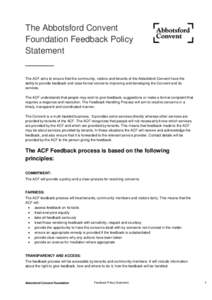 The Abbotsford Convent Foundation Feedback Policy Statement ______ The ACF aims to ensure that the community, visitors and tenants of the Abbotsford Convent have the ability to provide feedback and raise formal concerns 