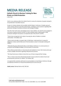 MEDIA RELEASE Catholic Church to Review Training for New Priests on Child Protection 6 May[removed]Work is now underway within the Catholic Church to review the education of people training for