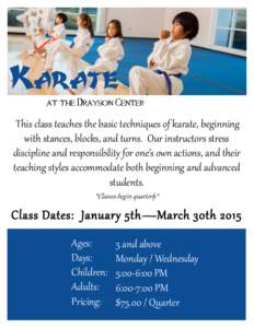 Karate at the Drayson Center This class teaches the basic techniques of karate, beginning with stances, blocks, and turns. Our instructors stress discipline and responsibility for one’s own actions, and their