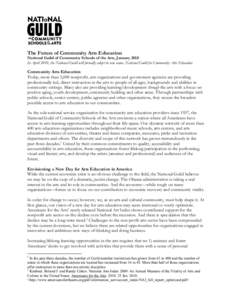 The Future of Community Arts Education National Guild of Community Schools of the Arts, January 2010 In April 2010, the National Guild will formally adopt its new name, National Guild for Community Arts Education Communi