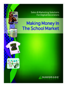 Sales & Marketing Solutions For Digital Decorators  Making Money In The School Market This target marketing plan focusing on Schools, will provide you with all the information you need to continue building your business