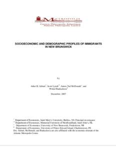SOCIOECONOMIC AND DEMOGRAPHIC PROFILES OF IMMIGRANTS IN NEW BRUNSWICK by Ather H. Akbari*, Scott Lynch**, James Ted McDonald+, and Wimal Rankaduwa#