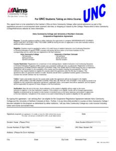 For UNC Students Taking an Aims Course This signed form is to be submitted to the Cashier’s Office at Aims Community College (after normal admission) as part of the registration process to avoid required down payment, 