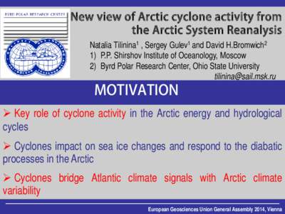 New view of Arctic cyclone activity from the Arctic System Reanalysis Natalia Tilinina1 , Sergey Gulev1 and David H.Bromwich2 1) P.P. Shirshov Institute of Oceanology, Moscow 2) Byrd Polar Research Center, Ohio State Uni