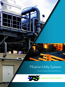 Modular Utility Systems Industry Leading Operating Efficiency. TM e c o n o m i c . c l e a n . e n e r g y.™ TM