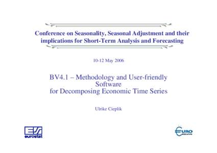 Conference on Seasonality, Seasonal Adjustment and their implications for Short-Term Analysis and Forecasting[removed]May 2006 BV4.1 – Methodology and User-friendly Software