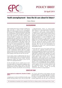 POLICY BRIEF 26 April 2013 Youth unemployment – Does the EU care about its future? Claire Dhéret