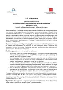 Call for Abstracts International Symposium “Organizing Aging Transnationally and its Social Implications” March 12-13, 2015 Institute of Education, University of Mainz (Germany) Transnational aging is growing in rele