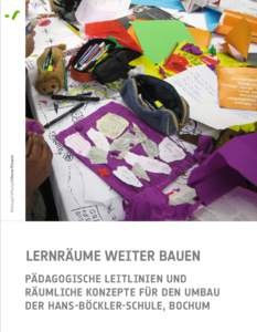 Montag Stiftung Urbane Räume  LERNRÄUME WEITER BAUEN PÄDAGOGISCHE LEITLINIEN UND RÄUMLICHE KONZEPTE FÜR DEN UMBAU DER HANS-BÖCKLER-SCHULE, BOCHUM