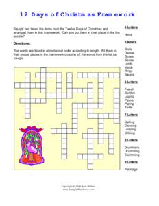 12 Days of Christmas Framework Squigly has taken the items from the Twelve Days of Christmas and arranged them in this frramework. Can you put them in their place in the the puzzle?  4 Letters
