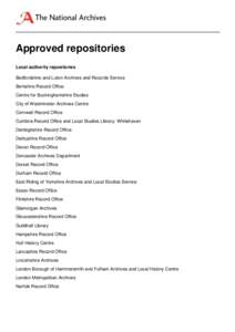 Approved repositories Local authority repositories Bedfordshire and Luton Archives and Records Service Berkshire Record Office Centre for Buckinghamshire Studies City of Westminster Archives Centre