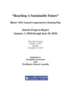 “Reaching A Sustainable Future” Illinois’ 2010 Annual Comprehensive Housing Plan Interim Progress Report (January 1, 2010 through June 30, 2010) Plan effective from