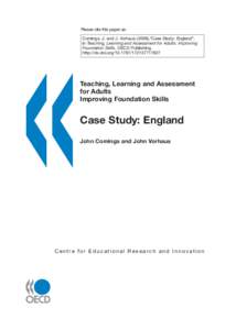 Please cite this paper as: Comings, J. and J. Vorhaus (2008),“Case Study: England”, in Teaching, Learning and Assessment for Adults: Improving Foundation Skills, OECD Publishing. http://dx.doi.org[removed][removed]
