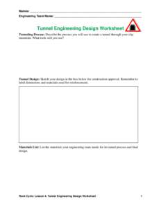 Names: _____________________________________________________________________ Engineering Team Name: ______________________________________________________ Tunnel Engineering Design Worksheet Tunneling Process: Describe t