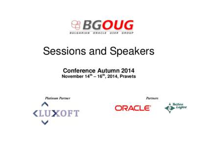 Sessions and Speakers Conference Autumn 2014 November 14th – 16th, 2014, Pravets Platinum Partner