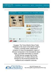 Voyages: The Trans-Atlantic Slave Trade Database is the result of the African Origins Project, a scholar-public collaborative endeavor to trace the geographic origins of Africans transported in the transatlantic slave tr