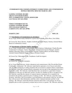 COMMISSION FOR COMMON-INTEREST COMMUNITIES AND CONDOMINIUM HOTELS MEETING MINUTES MARCH 3, 2015 GAMING CONTROL BOARD GRANT SAWYER BUILDING 555 E. WASHINGTON AVENUE, ROOM 2450 LAS VEGAS, NEVADA 89101