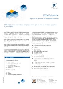 EBICS-Mobile Signature des paiements sur smartphone ou tablette EBICS-Mobile est l’extension dédiée aux entreprises souhaitant signer les ordres sur mobile, en s’appuyant sur le protocole EBICS.