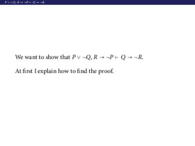 P ∨ ¬Q , R → ¬P ⊢ Q → ¬R  We want to show that P ∨ ¬Q, R → ¬P ⊢ Q → ¬R. At first I explain how to find the proof.  P ∨ ¬Q , R → ¬P ⊢ Q → ¬R