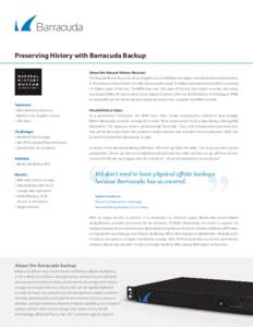 Preserving History with Barracuda Backup About the Natural History Museum The Natural History Museum of Los Angeles County (NHM) is the largest natural and historical museum in the western United States. Its collections 