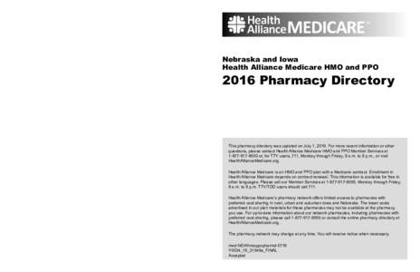 This pharmacy directory was updated on July 1, 2016. For more recent information or other questions, please contact Health Alliance Medicare HMO and PPO Member Services ator, for TTY users, 711, Monday th